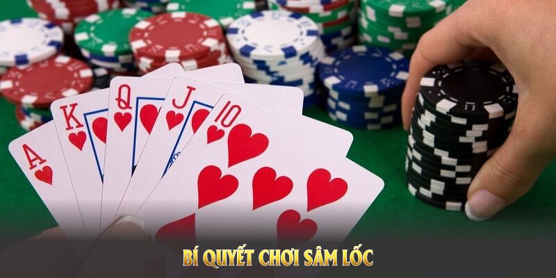 Cách chơi sâm lốc thành công mà mọi game thủ cần biết