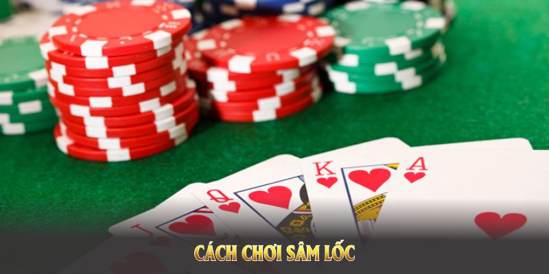 Cách chơi sâm lốc