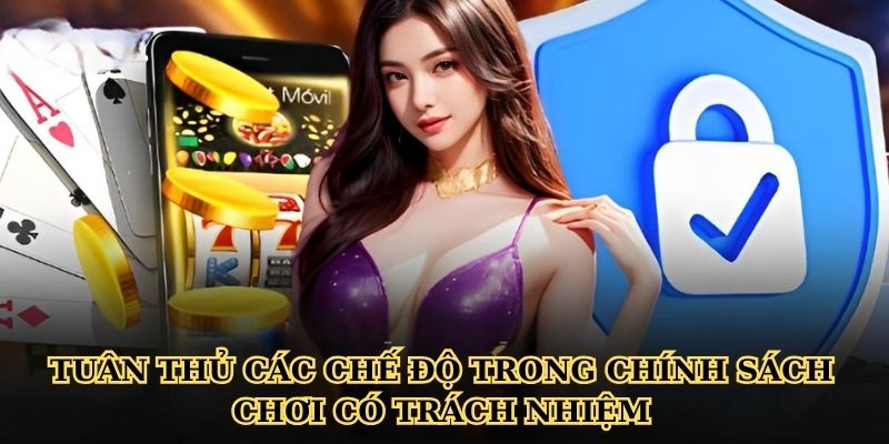 Tuân thủ các chế độ trong chính sách chơi có trách nhiệm
