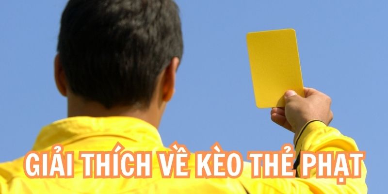 Tổng quan thông tin về kèo thẻ phạt