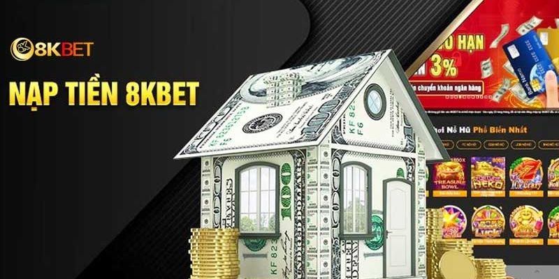 Điều kiện cần nắm rõ khi nạp tiền 8kbet