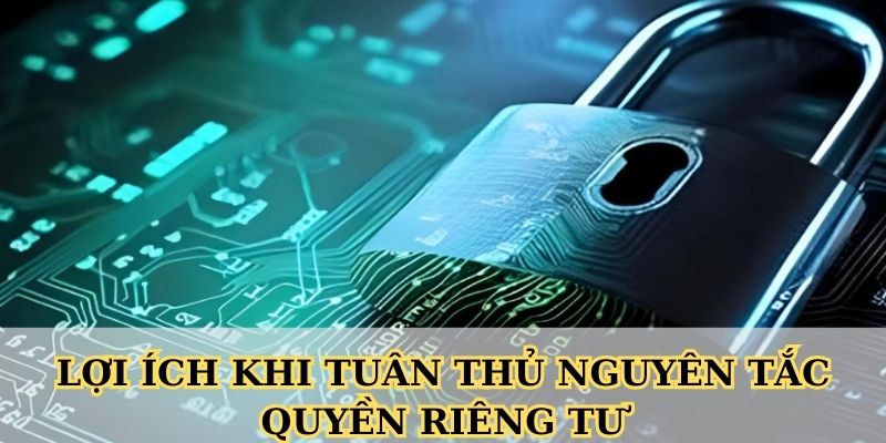 Lợi ích khi tuân thủ nguyên tắc quyền riêng tư