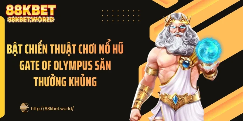 Bật chiến thuật chơi nổ hũ Gate Of Olympus săn thưởng khủng