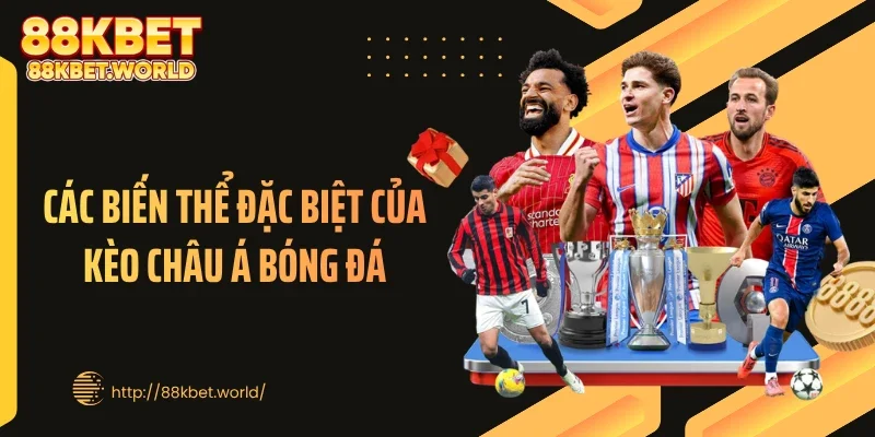 Các biến thể đặc biệt của kèo châu Á bóng đá