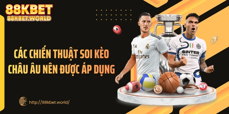 Các chiến thuật soi kèo châu Âu nên được áp dụng