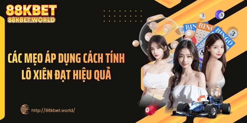 Các mẹo áp dụng cách tính lô xiên đạt hiệu quả