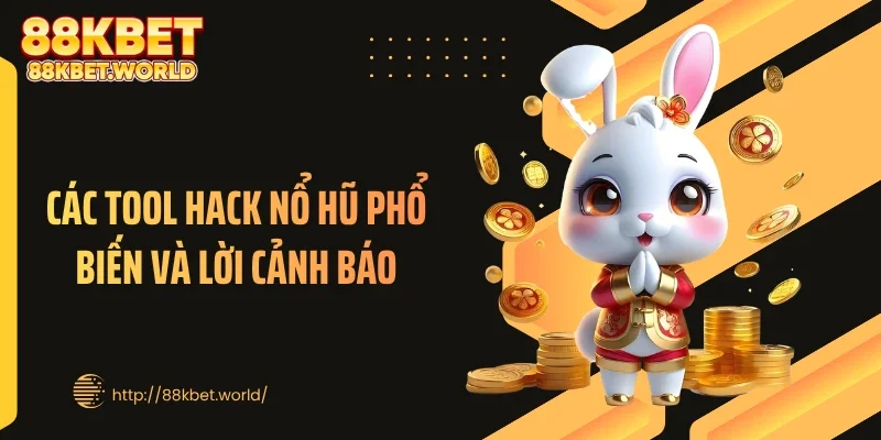 Các tool hack nổ hũ phổ biến và lời cảnh báo