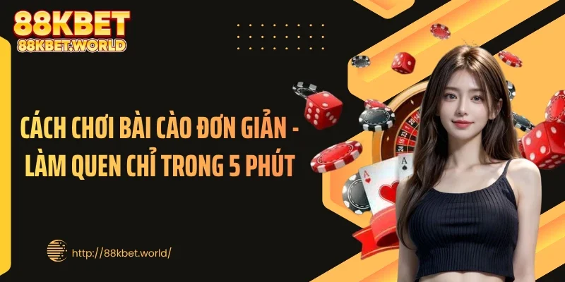 Cách Chơi Bài Cào Đơn Giản - Làm Quen Chỉ Trong 5 Phút