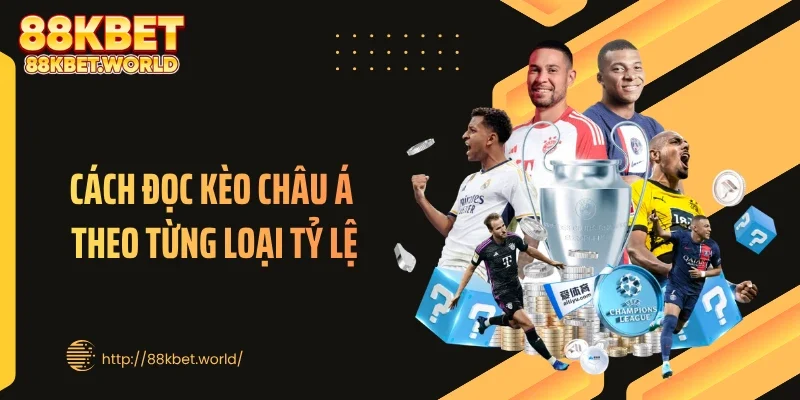 Cách đọc kèo châu Á theo từng loại tỷ lệ
