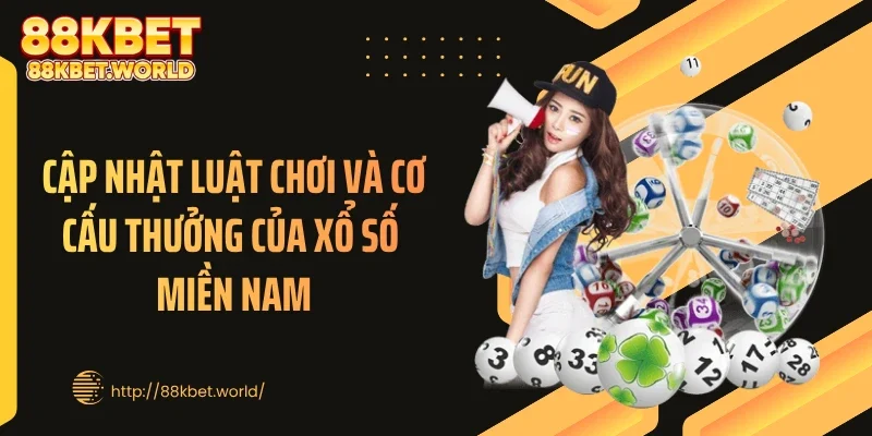Cập nhật luật chơi và cơ cấu thưởng của xổ số miền Nam