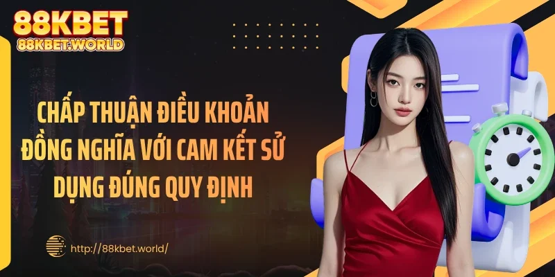 Chấp thuận điều khoản đồng nghĩa với cam kết sử dụng đúng quy định
