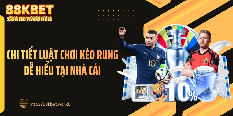 Chi tiết luật chơi kèo rung dễ hiểu tại nhà cái