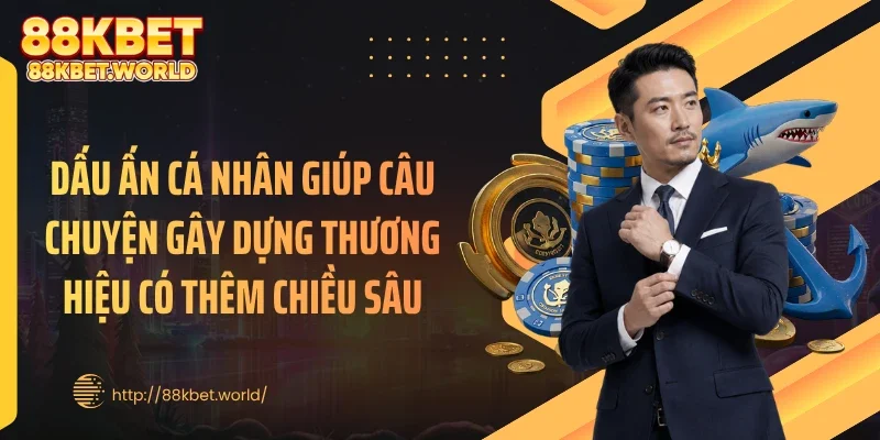 Dấu ấn cá nhân giúp câu chuyện gây dựng thương hiệu có thêm chiều sâu