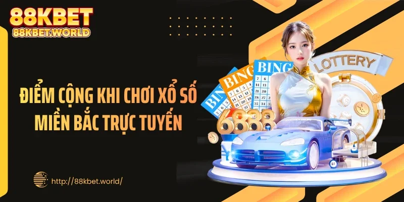 Điểm cộng khi chơi xổ số miền Bắc trực tuyến