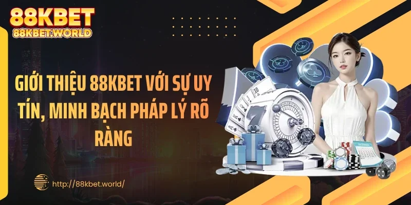 Giới thiệu 88KBET với sự uy tín, minh bạch pháp lý rõ ràng