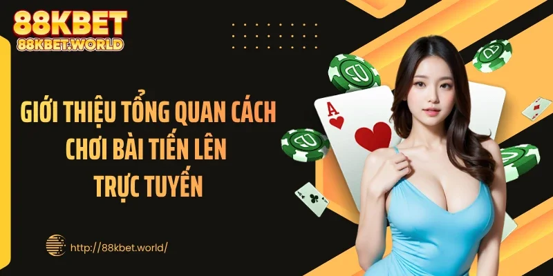 Giới thiệu tổng quan cách chơi bài tiến lên trực tuyến