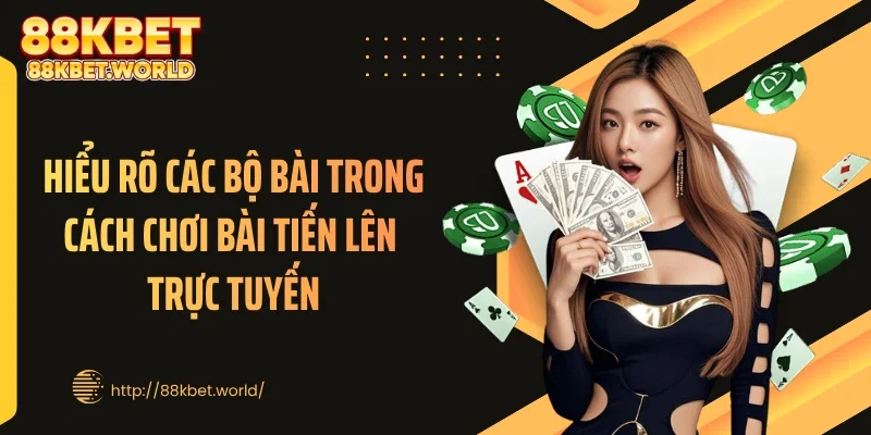 Hiểu rõ các bộ bài trong cách chơi bài tiến lên trực tuyến