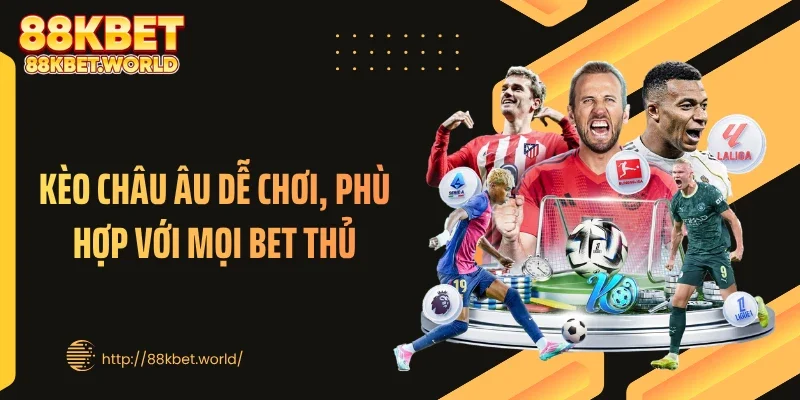 Kèo châu Âu dễ chơi, phù hợp với mọi bet thủ