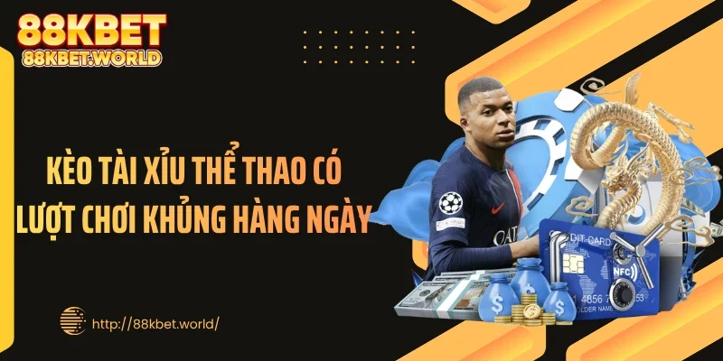 Kèo tài xỉu thể thao có lượt chơi khủng hàng ngày