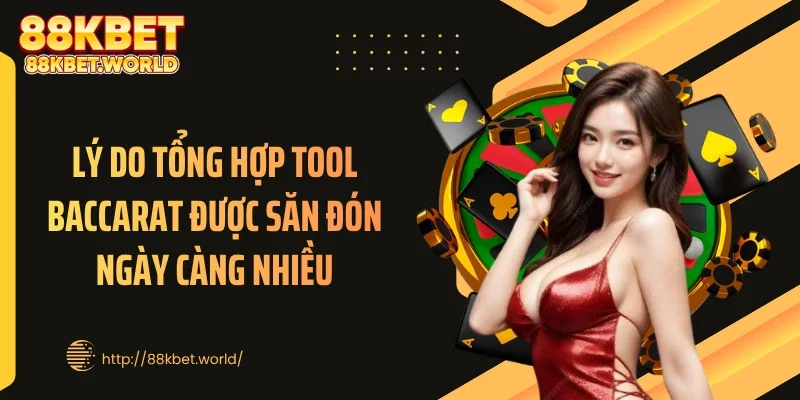 Lý do tổng hợp tool baccarat được săn đón ngày càng nhiều