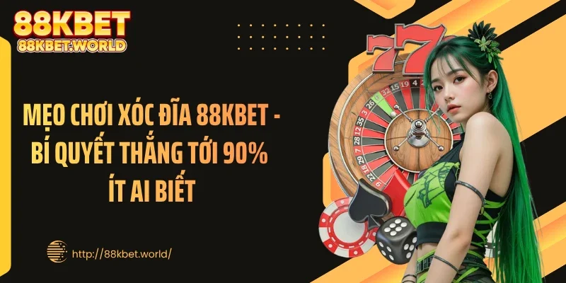 Mẹo Chơi Xóc Đĩa 88KBET - Bí quyết thắng tới 90% ít ai biết