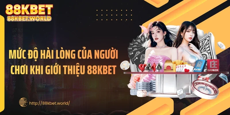 Mức độ hài lòng của người chơi khi giới thiệu 88KBET
