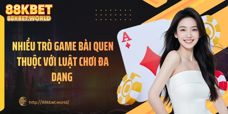 Nhiều trò game bài quen thuộc với luật chơi đa dạng 