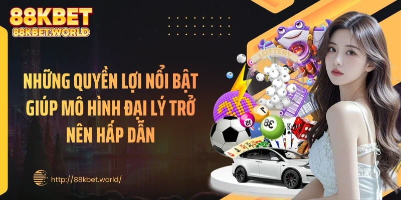 Những quyền lợi nổi bật giúp mô hình đại lý trở nên hấp dẫn