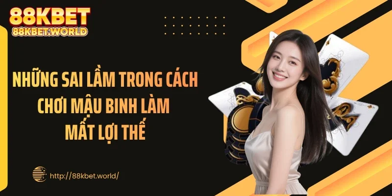 Những sai lầm trong cách chơi mậu binh làm mất lợi thế