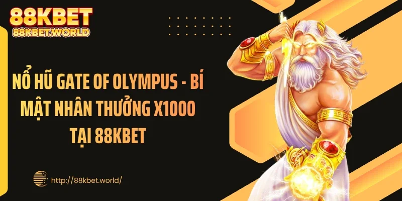 Nổ hũ Gate Of Olympus - Bí Mật Nhân Thưởng x1000 Tại 88KBET