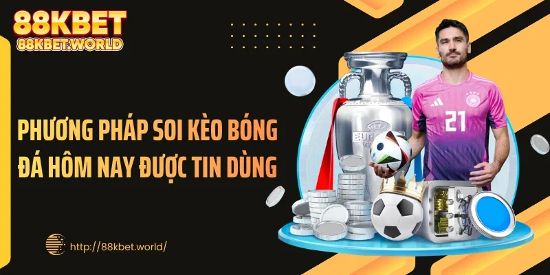 Phương pháp soi kèo bóng đá hôm nay được tin dùng