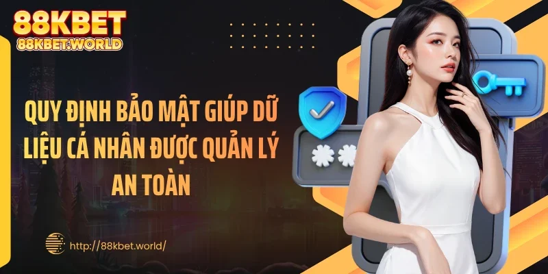 Quy định bảo mật giúp dữ liệu cá nhân được quản lý an toàn