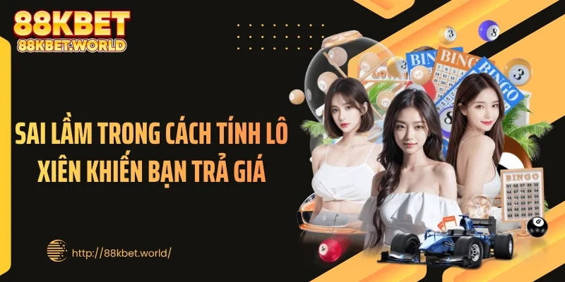 Sai lầm trong cách tính lô xiên khiến bạn trả giá