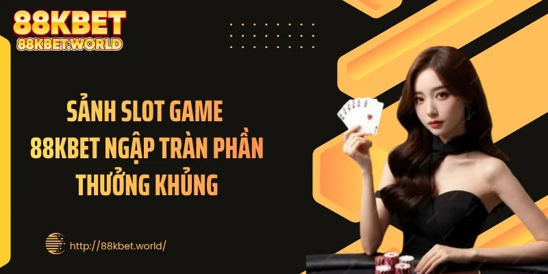 Sảnh slot game 88KBET ngập tràn phần thưởng khủng