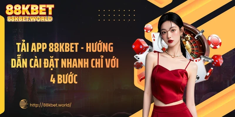 Tải App 88KBET - Hướng Dẫn Cài Đặt Nhanh Chỉ Với 4 Bước 