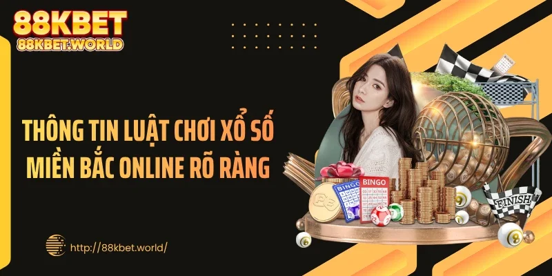Thông tin luật chơi xổ số miền Bắc online rõ ràng