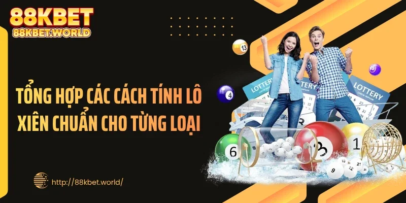 Tổng hợp các cách tính lô xiên chuẩn cho từng loại