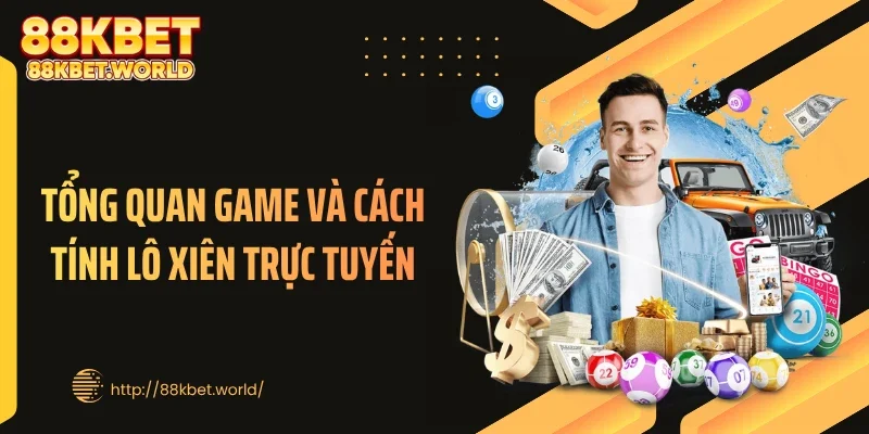 Tổng quan game và cách tính lô xiên trực tuyến