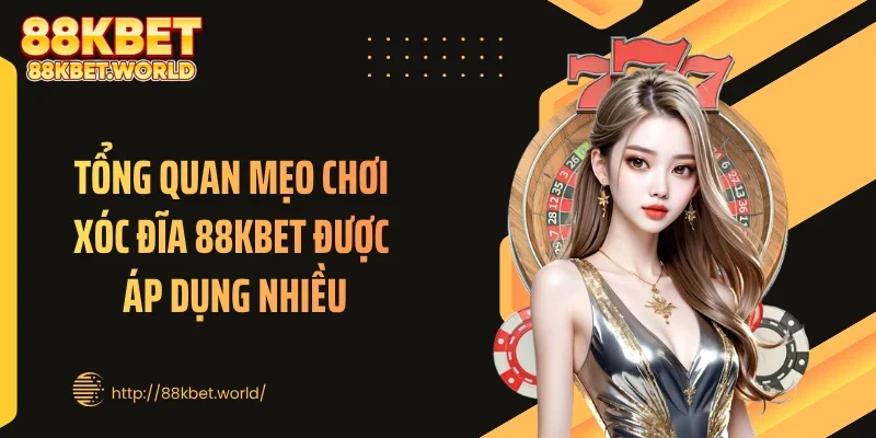 Tổng quan mẹo chơi xóc đĩa 88KBET được áp dụng nhiều