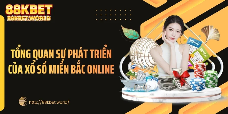 Tổng quan sự phát triển của xổ số miền Bắc online