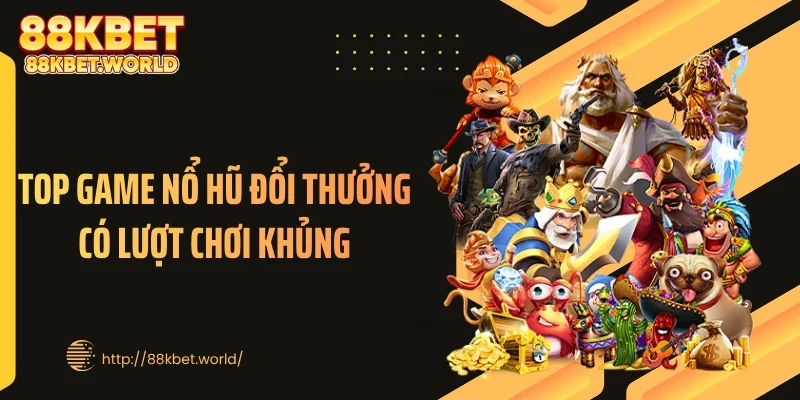 Top game nổ hũ đổi thưởng có lượt chơi khủng