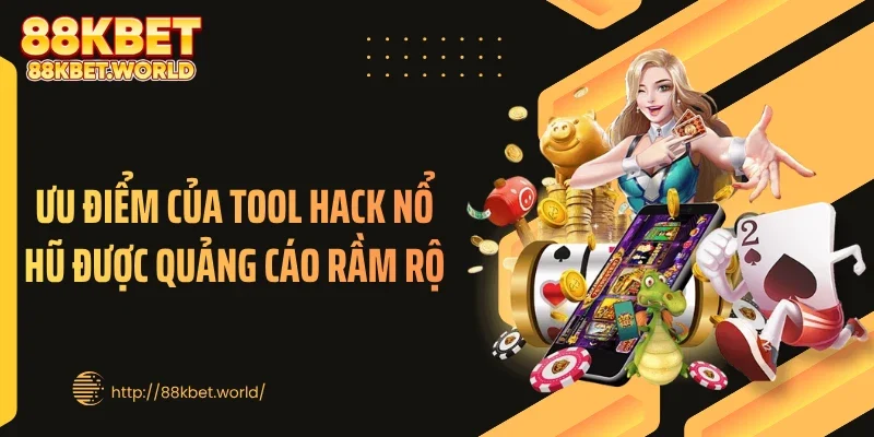 Ưu điểm của tool hack nổ hũ được quảng cáo rầm rộ